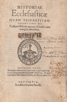 Historiae Ecclesiasticae quam Tripartitam Vocant Libri XII : Cuilibet Historia annum a Christo nato margini adiecimus