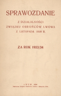Sprawozdanie z Działalności Związku Obrońców Lwowa z Listopada 1918 za rok 1933/34