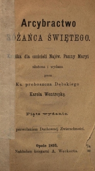 Arcybractwo R&oacute;żańca Świętego : książka dla czcicieli Najśw. Panny Maryi