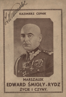 Wódz Naczelny i Marszałek Polski Edward Śmigły-Rydz : życie i czyny