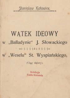 Wątek ideowy w &bdquo;Balladynie&rdquo; J. Słowackiego i w &bdquo;Weselu&rdquo; St. Wyspiańskiego (ciąg dalszy)