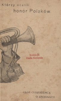 Kt&oacute;rzy ocalili honor Polak&oacute;w : głos cudzoziemca o Legjonach