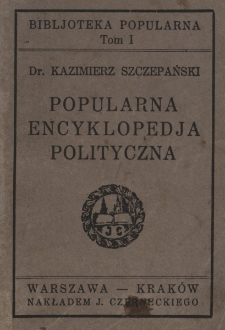 Popularna encyklopedja polityczna : ze szczeg&oacute;lnem uwzględnieniem Konstytucji Polskiej