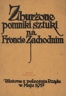 Zburzone pomniki sztuki na Froncie Zachodnim : bezwzględne postępowanie Anglik&oacute;w i Francuz&oacute;w