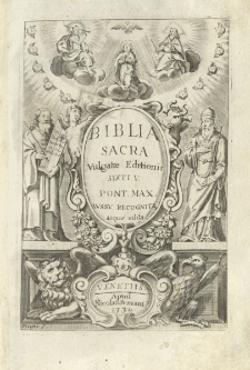 Biblia Sacra Vulgatae Editionis Sixti V. Pontificis Max. Jussu Recognita, Et Clementis VIII. Auctoritate edita, Versiculis Distincta, Et ad singula Capita Argumentis aucta ; Pluribusque Imaginibus [...] ornata ; Indiceque Epistolarum & Evangeliorum locupletata