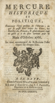 Mercure Historique Et Politique : Contenant l'&eacute;tat pr&eacute;sent de l'Europe, ce qui se passe dans tout les Cours, les Int&egrave;r&ecirc;ts des Princes, & g&eacute;n&eacute;ralement tout ce qu'il y a de plus curieux. Pour le Mois d'Octobre 1786