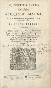 Q. Curtius Rufus. De Rebus Alexandri Magni : Cum Commentario perpetuo & Indice absolutissimo... ; Quibus accedunt Mottevayeri de Curtio Dissertatio: Freinshemii Supplementa: Figur&aelig; ex Veterum Monumentis ad historiam Alexandri illustrandam depromptae & illarum Exegesis: Alexandri Genealogia, & Synopsis Chronologica