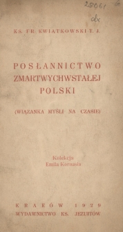 Posłannictwo zmartwychwstałej Polski : (wiązanka myśli na czasie)