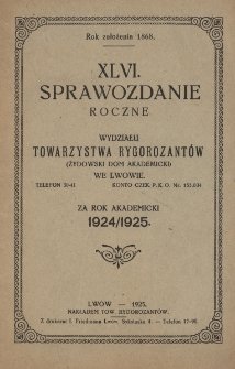 XLVI sprawozdanie roczne Wydziału Towarzystwa Rygorozantów (Żydowski Dom Akademicki) we Lwowie za rok akademicki 1924/1925