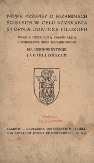Nowe przepisy o egzaminach ścisłych w celu uzyskania stopnia doktora filozofii wraz z instrukcyą objaśniającą i schematem grup egzaminowych na Uniwersytecie Jagiellońskim