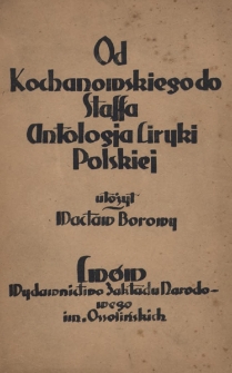 Od Kochanowskiego do Staffa : antologja liryki polskiej