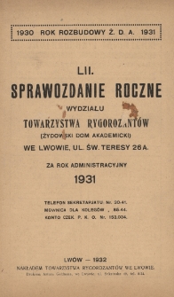 LII sprawozdanie roczne Wydziału Towarzystwa Rygorozant&oacute;w (Żydowski Dom Akademicki) we Lwowie za rok administracyjny 1931