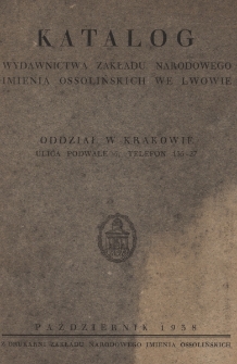 Katalog Wydawnictwa Zakładu Narodowego imienia Ossolińskich we Lwowie. Oddział w Krakowie : październik 1938