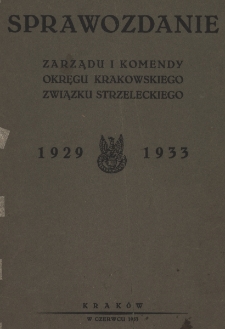 Sprawozdanie zarządu i komendy Okręgu Krakowskiego Związku Strzeleckiego : 1929-1933