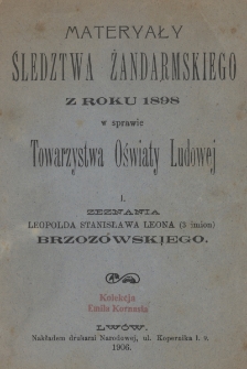 Materyały śledztwa żandarmskiego z roku 1898 w sprawie Towarzystwa Oświaty Ludowej. I. Zeznania Leopolda Stanisława Leona (3 imion) Brzozowskiego