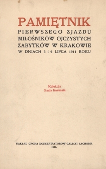 Pamiętnik Pierwszego Zjazdu Miłośnik&oacute;w Ojczystych Zabytk&oacute;w w Krakowie w dniach 3 i 4 lipca 1911 roku