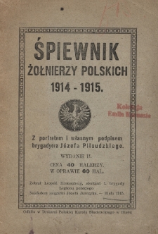 Śpiewnik żołnierzy polskich 1914-1915 : z portretem i własnym podpisem brygadiera Józefa Piłsudskiego