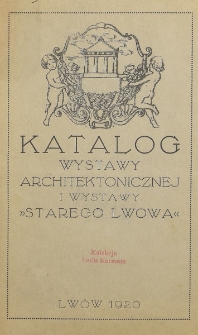Katalog wystawy architektonicznej i wystawy &bdquo;Starego Lwowa&rdquo;