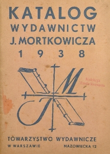 Katalog wydawnictw J. Mortkowicza Towarzystwa Wydawniczego w Warszawie