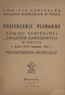 Posiedzenie Plenarne Komisji Centralnej Związków Zawodowych w Polsce w dniach 19-21 listopada 1947 r. : przemówienia, rezolucje