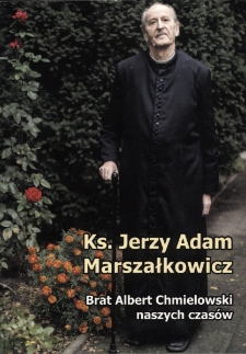 Ks. Jerzy Adam Marszałkowicz : Brat Albert Chmielowski naszych czas&oacute;w