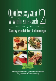 Opolszczyzna w wielu smakach 2 : Skarby dziedzictwa kulinarnego : 2000 wypróbowanych i polecanych przepisów na przysmaki kuchni domowej