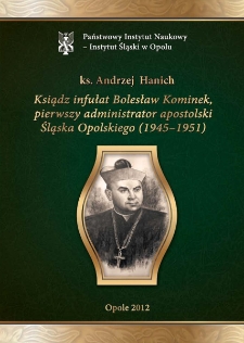 Ksiądz infułat Bolesław Kominek, pierwszy administrator apostolski Śląska Opolskiego (1945-1951)