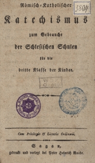 R&ouml;misch-Katholischer Katechismus zum Gebrauche der Schlesischen Schulen, f&uuml;r die dritte Classe der Kinder