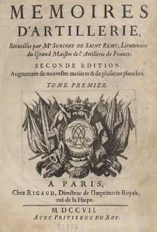 Memoires D'Artillerie. Recueillis par... Lieutenant du Grand Maistre de l'Artillerie de France. Augmentee de nouvelles matieres et de plusieurs planches
