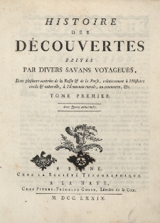 Histoire des D&eacute;couvertes faites par divers Savans Voyageurs. Dans plusieurs contr&eacute;es de la Russie & de la Perse, relativement &aacute; L'Histiore civile & naturelle, &agrave; l'&Eacute;conomie rurale, ou Commerce, &c. T.1