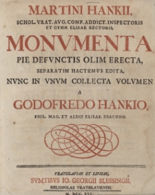 Monumenta pie defunctis olim erecta separatim hactenus edita, nunc in unum collecta volumen collecta a Godofredo Hankio...