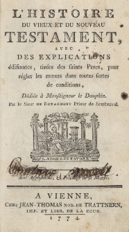 L'Histoire du vieux et du nouveau Testament avec des explications edifantes édifiantes, tirées des saints Peres, pour régler les moeurs dans toutes fortes de conditions