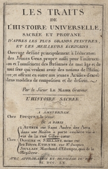 Les Traits de l'Histoire Universelle sacrée et profane d'apres les plus grands peintres et les meilleurs écrivains. Ouvrage destiné principalement à l'éducation des Jeunes gens, propre aussi pour l'instruction etl'amusement des Personnes de tout âge et de tout sexe, qui veulent avoir des notions de l'Histoire... Par le Sieur Le Maire Graveur