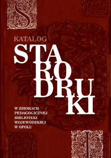 Starodruki w zbiorach Pedagogicznej Biblioteki Wojew&oacute;dzkiej w Opolu : katalog