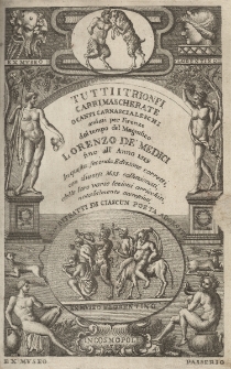 Tutti i Trionfi Carri, Mascherate, O Canti Carnascialeschi : andati per Firenze dal Tempo del Magnifico Lorenzo De' Medici fino all' anno 1559. In questa seconda Edizione corretti, con diversi Mss. collazionati, delle loro varie lezioni arricchiti, notabilmente accresciuti, E co' Ritratti Di Ciascun Poeta Adornati. Parte Prima