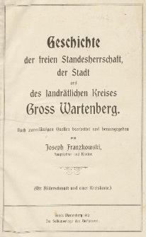 Geschichte der freien Standesherrschaft der Stadt und des landrätlichen Kreises Gross Wartenberg