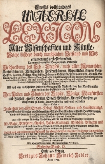 Grosses vollst&auml;ndiges Universal Lexicon Aller Wissenschafften und K&uuml;nste, Welche bi&szlig;hero durch menschlichen Verstand und Witz erfunden und verbessert worden : Darinnen so wohl die Geographisch-Politische Beschreibung des Erd-Creyses, nach allen Monarchien [...] Als auch eine ausf&uuml;hrliche Historisch-Genealogische Nachricht von den Durchlauchten und ber&uuml;hmtesten Geschlechtern in der Welt: Den Leben und Thaten der Kayser, K&ouml;nige, Churf&uuml;rsten und F&uuml;rsten, grosser helden, Staats-Minister, Kriegs-Obersten zu Wasser [...] Ingleichen von allen Staats- Kriegs- Rechts- Policey- und Hau&szlig;haltungs-Gesch&auml;fften des Adelichen und b&uuml;rgerlichen Standes [...] Wie nicht weniger die v&ouml;llige Vorstellung aller in den Kirchen-Geschichten ber&uuml;hmten Alt-V&auml;ter, Propheten, Apostel, P&auml;bste, Cardin&auml;le, Bisch&ouml;ffe, Pr&auml;laten und Gottesgelehrten [...] Endlich auch ein vollkommener Inbegriff der allergelehrtesten M&auml;nner, ber&uuml;hmter Universit&auml;ten, Academien, Societ&auml;ten. Bd.7 D
