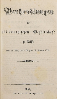 Verhandlungen der philomatischen Gesellschaft zu Neisse vom 15. März 1852 bis zum 14. Februar 1853. [H.2]