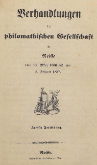 Verhandlungen der philomatischen Gesellschaft in Neisse vom 13. März 1856 bis zum 5. Februar 1857. [H.6]