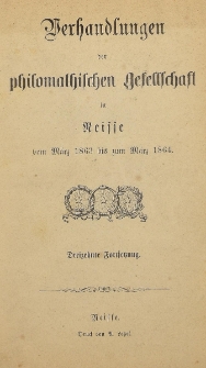 Verhandlungen der philomatischen Gesellschaft in Neisse vom März 1863 bis zum März 1864. [H.13]
