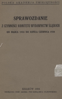 Sprawozdanie z czynności Komitetu Wydawnictw Śląskich : od marca 1933 do końca czerwca 1934ci