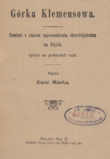 G&oacute;rka Klemensowa : powieść z czas&oacute;w zaprowadzenia chrześcijaństwa na Śląsku, oparta na podaniach ludu