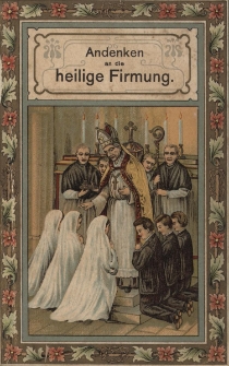 Das heilige Sakrament der Firmung : ein Unterrichts = und Andachtsbuchllein fur die Firmlinge und die hl. Pfingstzeit