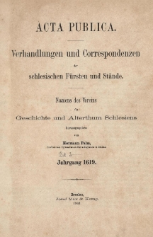 Acta Publica : Verhandlungen und Correspondenzen der schlesischen F&uuml;rsten und St&auml;nde : Namens des Vereins f&uuml;r Geschichte und Alterthum Schlesiens. Bd. 2 : Jg.1619