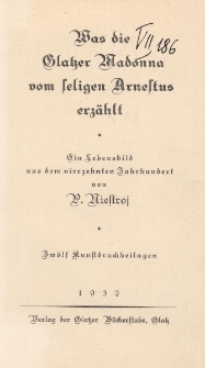 Was die Glatzer Madonna vom seligen Arnestus erz&auml;hlt : ein Lebensbild aus dem vierzehnten Jahrhundert