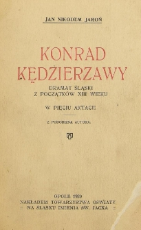 Konrad Kędzierzawy : dramat śląski z początków XIII wieku w pięciu aktach