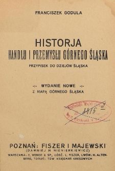 Historja handlu i przemysłu Górnego Śląska : przypisek do dziejów Śląska