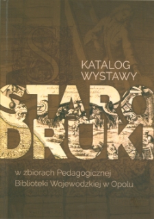Starodruki w zbiorach Pedagogicznej Biblioteki Wojewódzkiej w Opolu : katalog wystawy