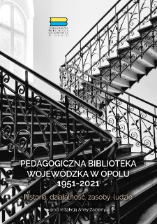 Pedagogiczna Biblioteka Wojewódzka w Opolu 1951-2021 : historia, działalność, zasoby, ludzie