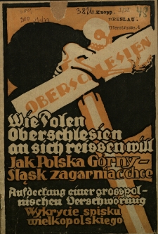Jakim sposobem Polska zagarnąć chce G&oacute;rny Śląsk. Wykrycie spisku wielkopolskiego na G&oacute;rnym Śląsku